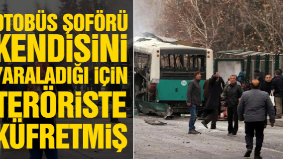 OTOBÜS ŞOFÖRÜ KENDiSiNi YARALADIĞI iÇiN TERÖRiSTE KÜFRETMiŞ