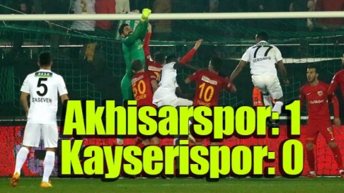 T.M. Akhisarspor: 1 - Kayserispor: 0