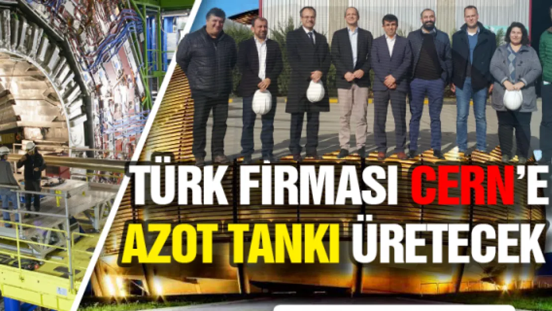 Türk firması CERN'e azot tankı üretecek