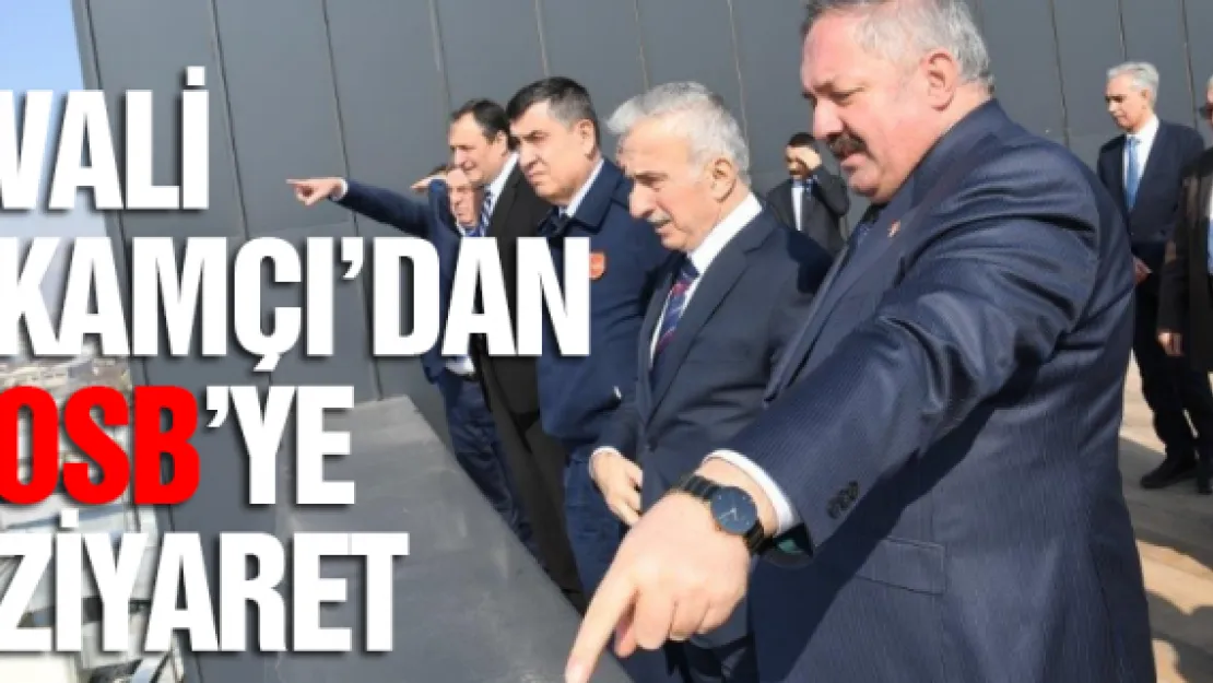 Vali Kamçı'dan OSB'ye ziyaret 