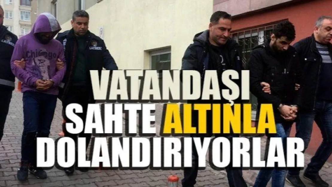 VATANDAŞI SAHTE ALTINLA DOLANDIRIYORLAR
