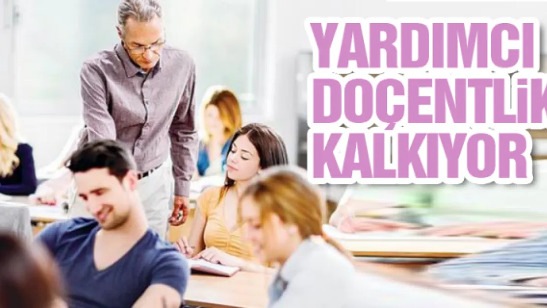 Yardımcı Doçentlik kalkıyor 