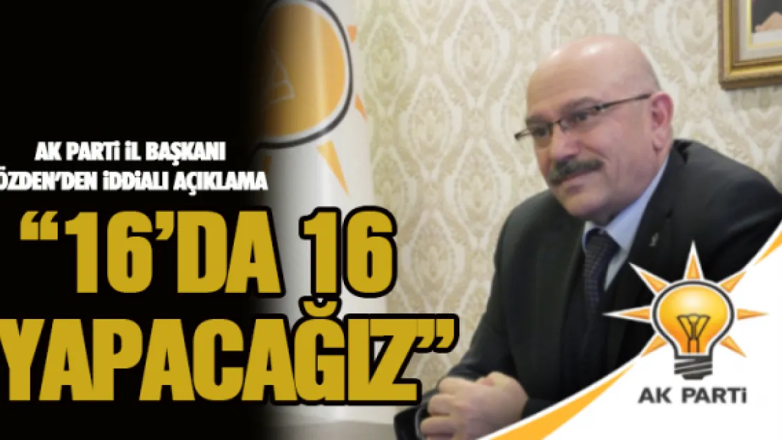 '16'DA 16 YAPACAĞIZ'