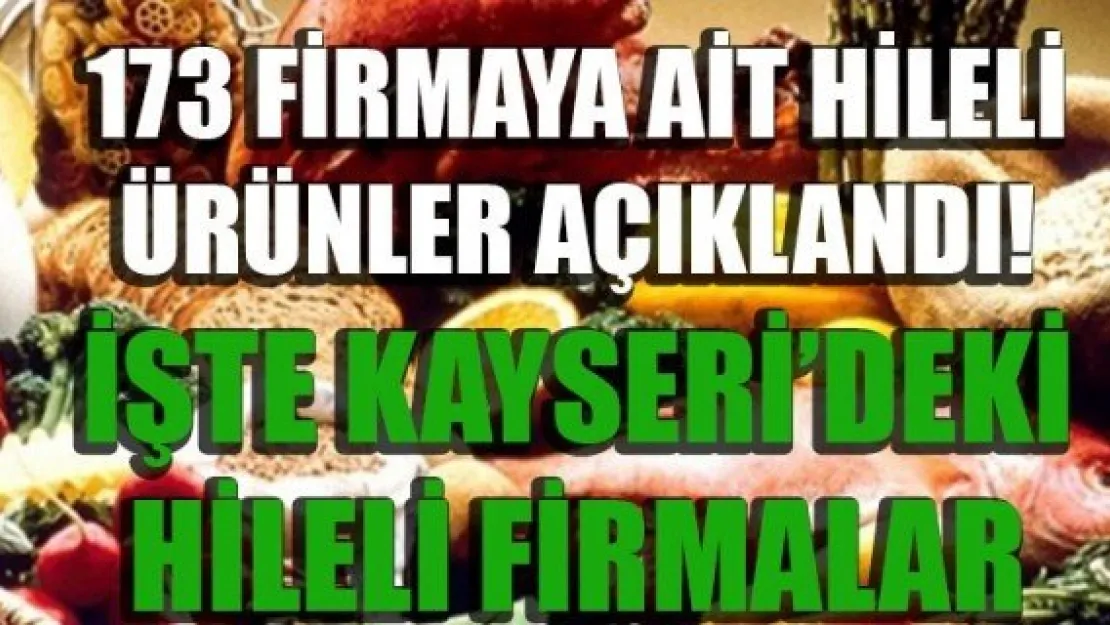 İŞTE KAYSERİ'DE HİLELİ ÜRÜN SATAN FİRMALAR