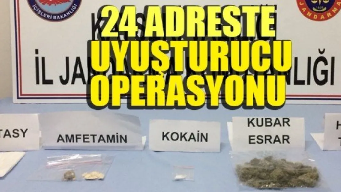 24 ADRESTE UYUŞTURUCU OPERASYONU