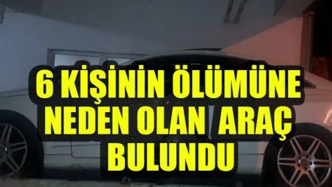 6 KİŞİNİN ÖLÜMÜNE NEDEN OLAN  ARAÇ BULUNDU