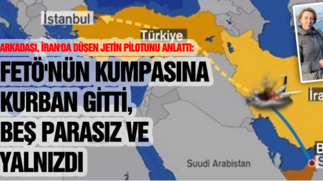 Arkadaşı, İran'da düşen jetin pilotunu anlattı