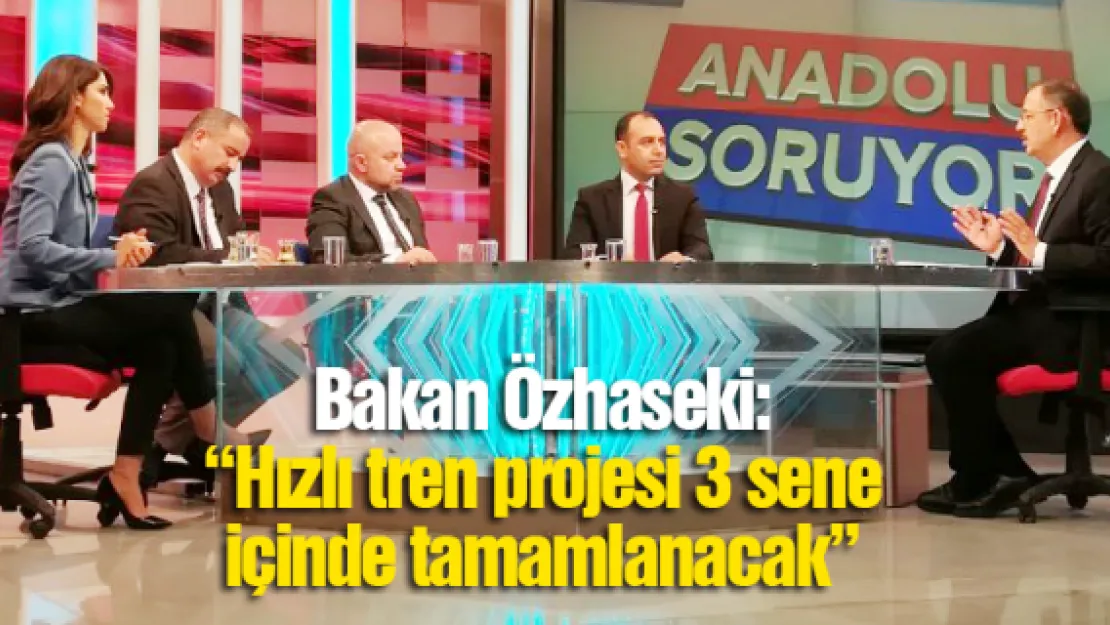 'Hızlı tren projesi 3 sene içinde tamamlanacak'