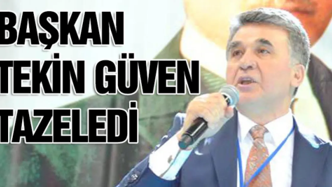 Başkan Tekin güven tazeledi