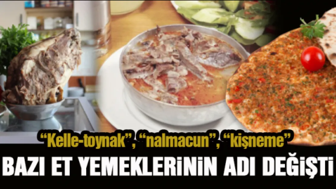 BAZI ET YEMEKLERİNİN ADI DEĞİŞTİ