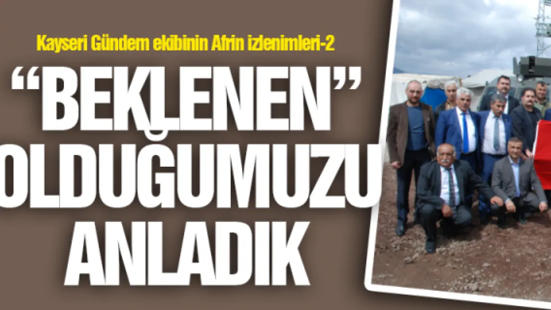 'BEKLENEN' OLDUĞUMUZU ANLADIK