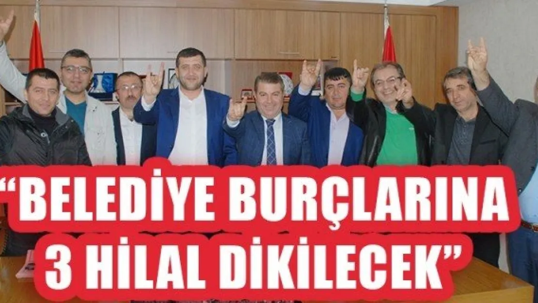 'BELEDİYE BURÇLARINA 3 HİLAL DİKİLECEK'