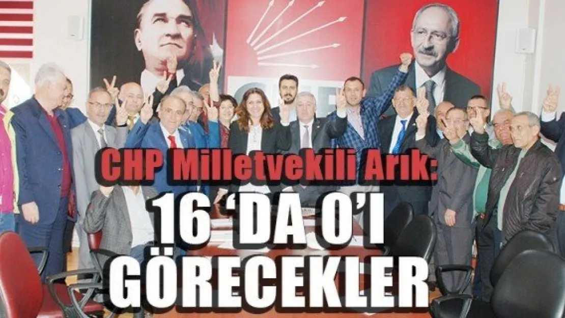 CHP Milletvekili Arık:16 'DA 0'I GÖRECEKLER