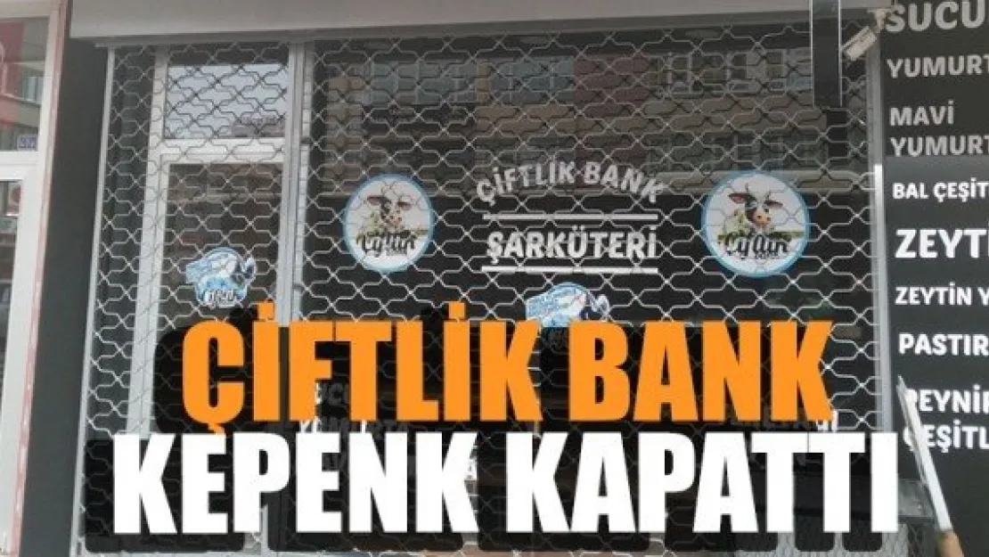 ÇİFTLİK BANK KAYSERİ ŞARKÜTERİ KEPENK KAPATTI