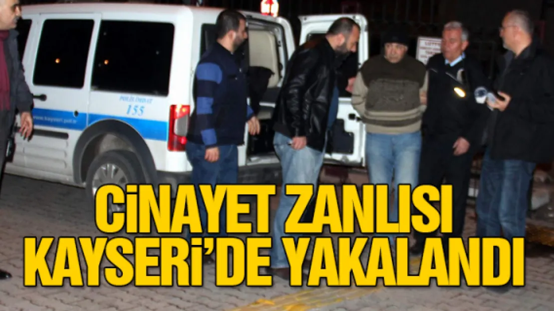 CiNAYET ZANLISI KAYSERi'DE YAKALANDI