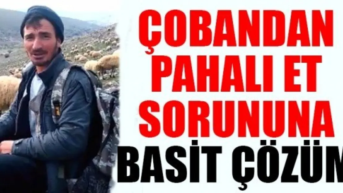 Çobandan pahalı et sorununa basit çözüm