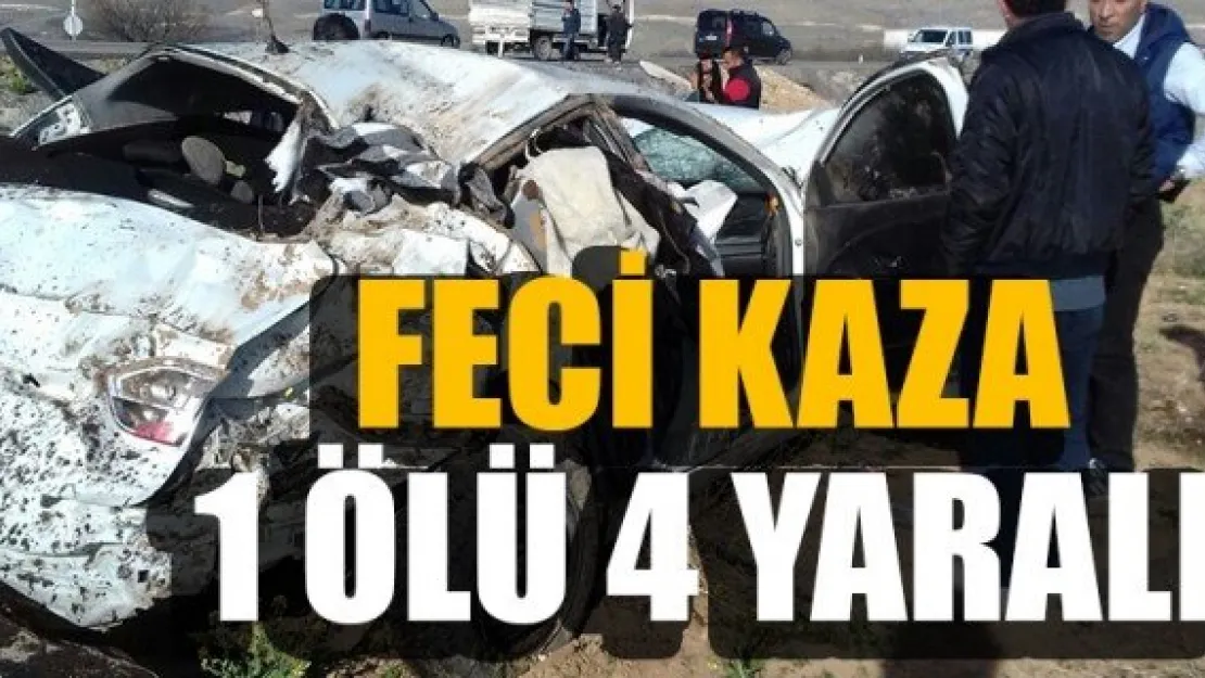 FECİ KAZA: 1 ÖLÜ, 4 YARALI