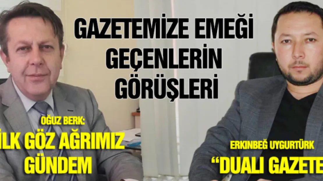 GAZETEMİZE EMEĞİ GEÇENLERİN GÖRÜŞLERİ