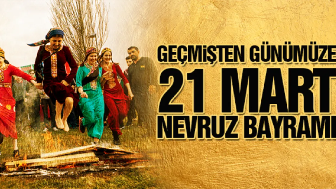 Geçmişten günümüze 21 Mart Nevruz Bayramı