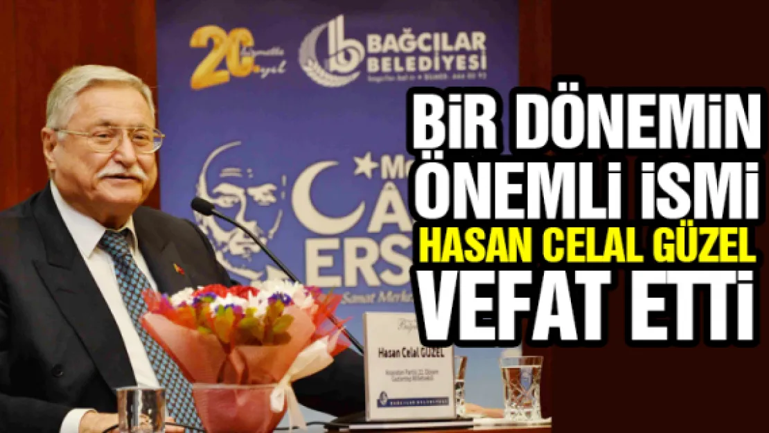 HASAN CELAL GÜZEL VEFAT ETTi