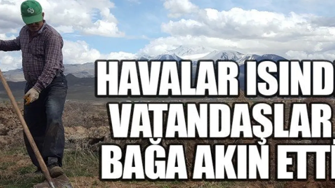 HAVALAR ISINDI, VATANDAŞLAR BAĞA AKIN ETTİ