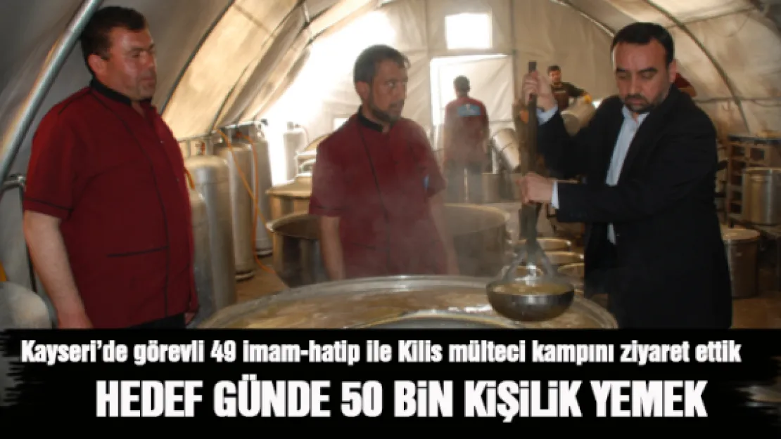 HEDEF GÜNDE 50 BİN KİŞİLİK YEMEK