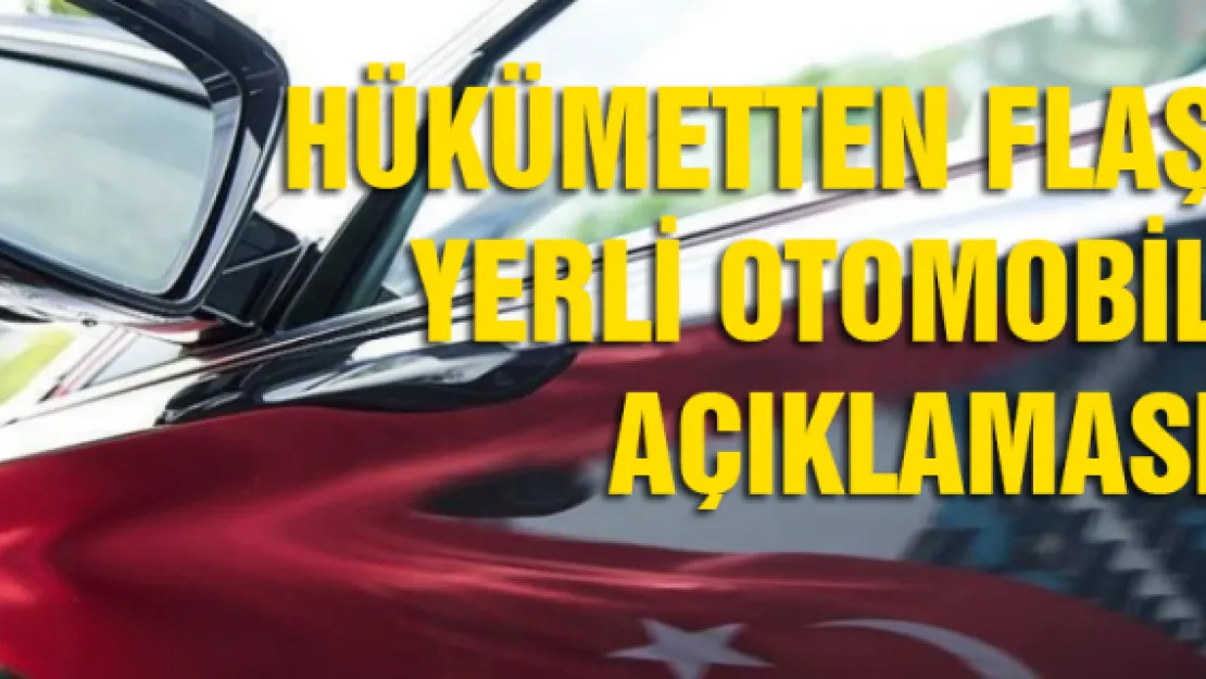 Hükümetten flaş yerli otomobil açıklaması