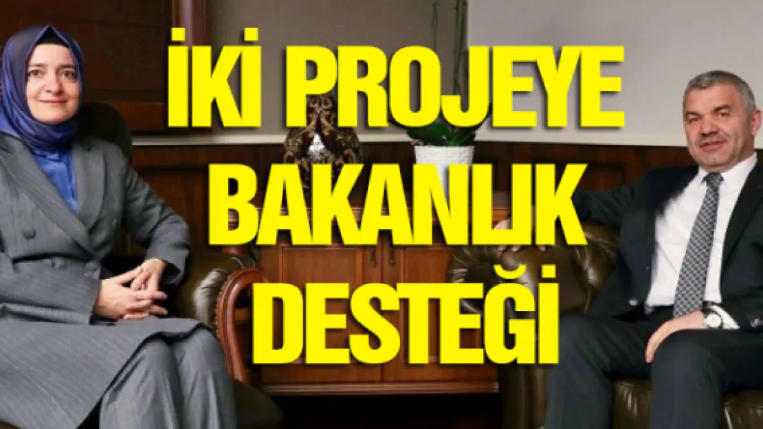 İki projeye bakanlık desteği