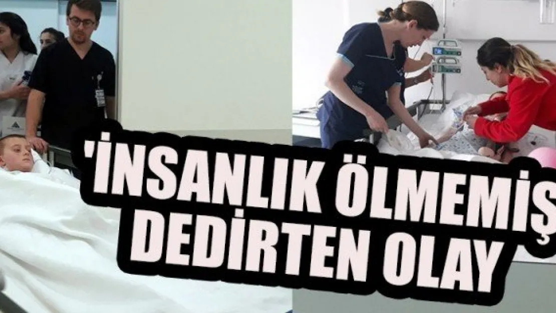 'İNSANLIK ÖLMEMİŞ' DEDİRTEN OLAY