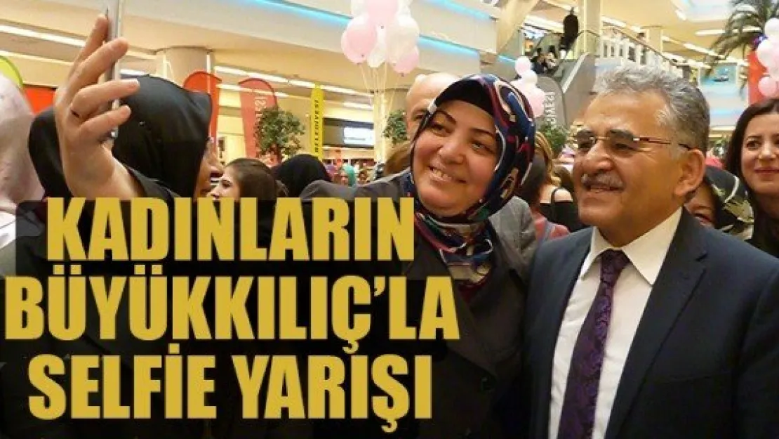 KADINLARIN BÜYÜKKILIÇ'LA  SELFİE YARIŞI