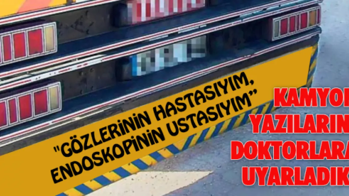 Kamyon yazılarını doktorlara uyarladık!