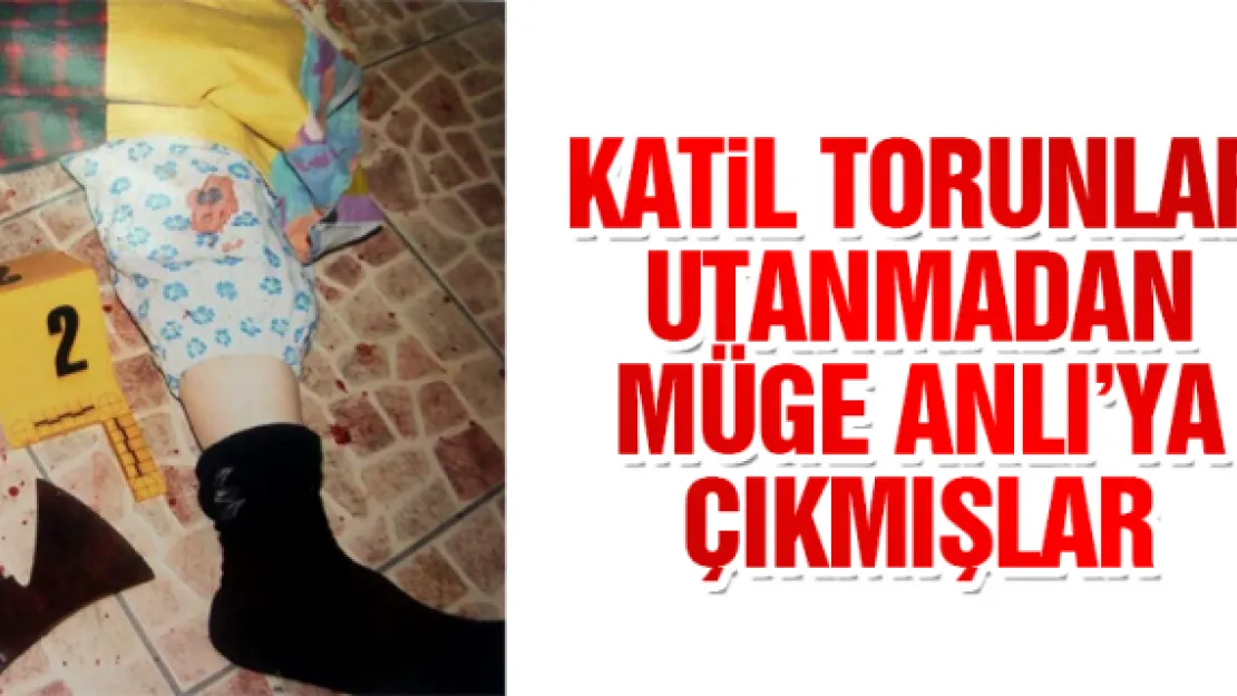 KATiL TORUNLAR UTANMADAN MÜGE ANLI'YA ÇIKMIŞLAR