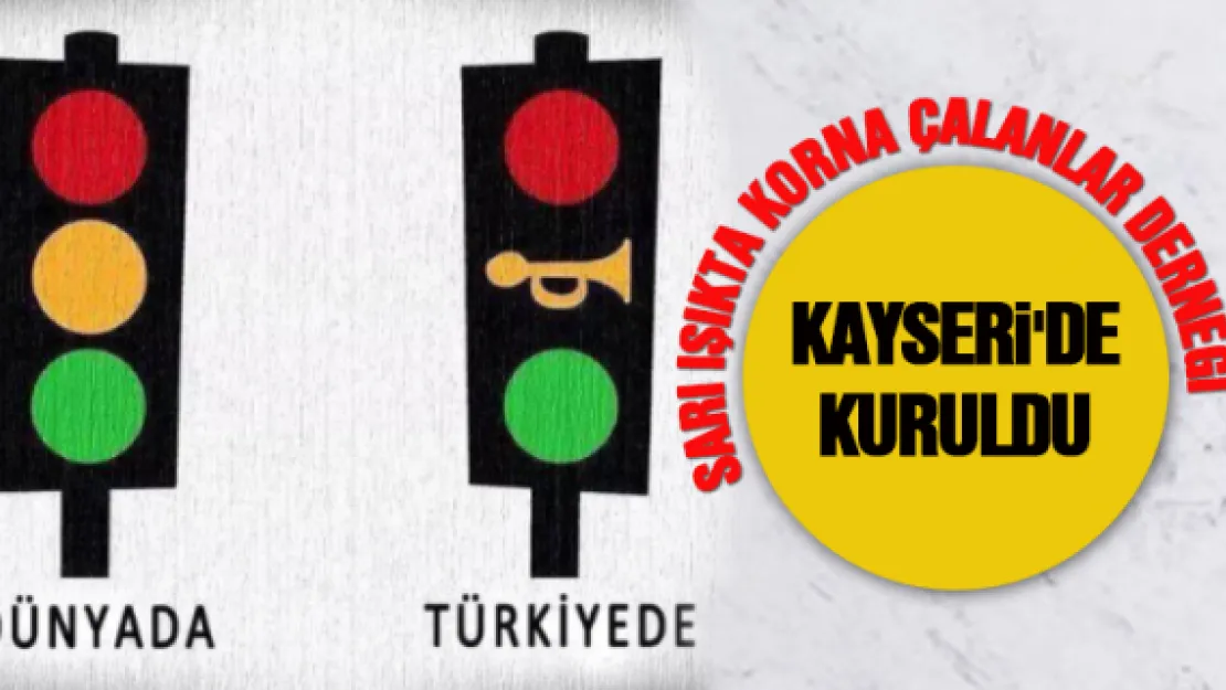 Kayseri'de 'Sarı Işıkta Korna Çalanlar Derneği' kuruldu