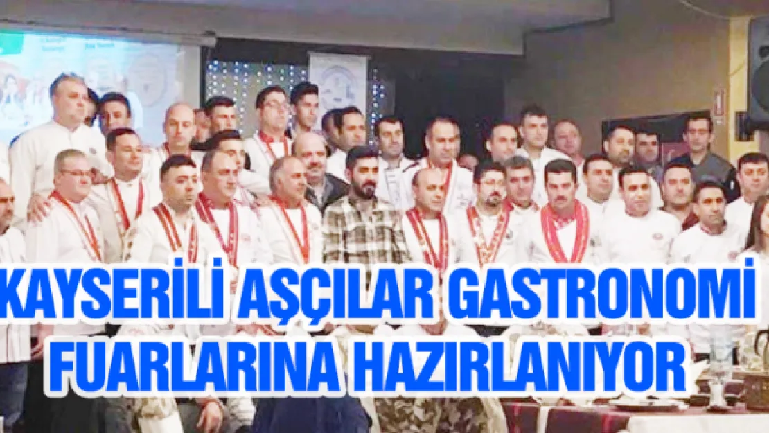 Kayserili aşçılar gastronomi fuarlarına hazırlanıyor 