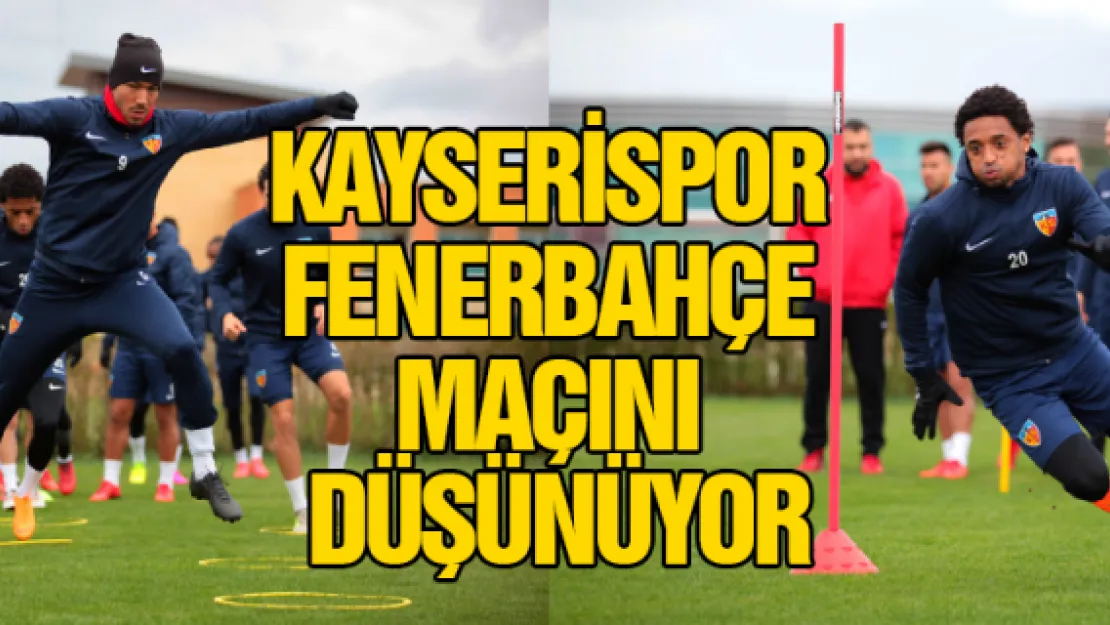 Kayserispor, Fenerbahçe maçını düşünüyor