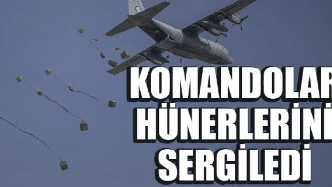 KOMANDOLAR HÜNERLERİNİ SERGİLEDİ