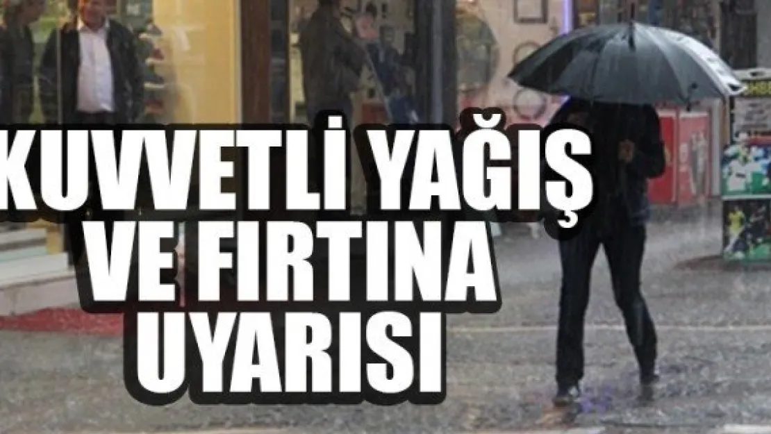 KUVVETLİ YAĞIŞ VE FIRTINA UYARISI