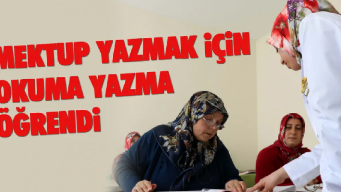 Mektup yazmak için okuma yazma öğrendi