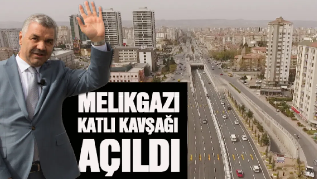 MELİKGAZİ KATLI KAVŞAĞI AÇILDI