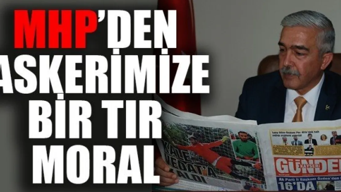 MHP'DEN ASKERİMİZE BİR TIR MORAL