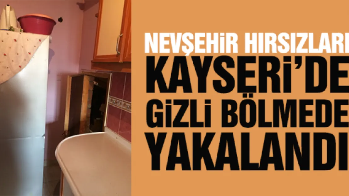 NEVŞEHiR HIRSIZLARI KAYSERi'DE YAKALANDI