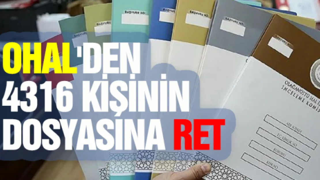 OHAL'den 4316 kişinin dosyasına ret