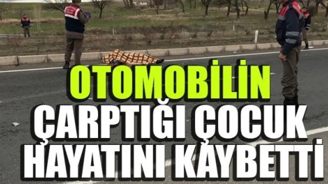 OTOMOBİLİN ÇARPTIĞI ÇOCUK HAYATINI KAYBETTİ