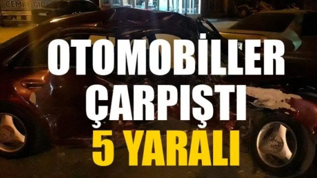 OTOMOBİLLER ÇARPIŞTI: 5 YARALI