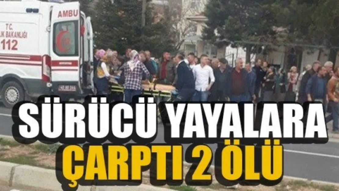 SÜRÜCÜ YAYALARA ÇARPTI: 2 ÖLÜ