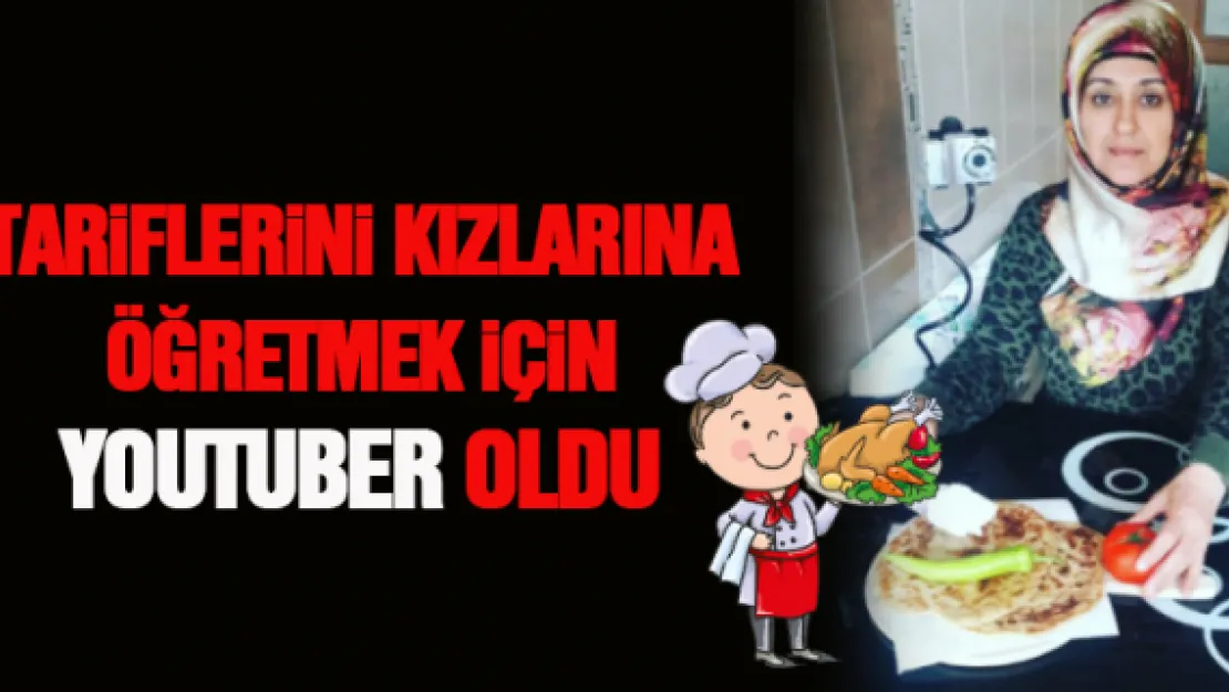 Tariflerini kızlarına öğretmek için YouTuber oldu