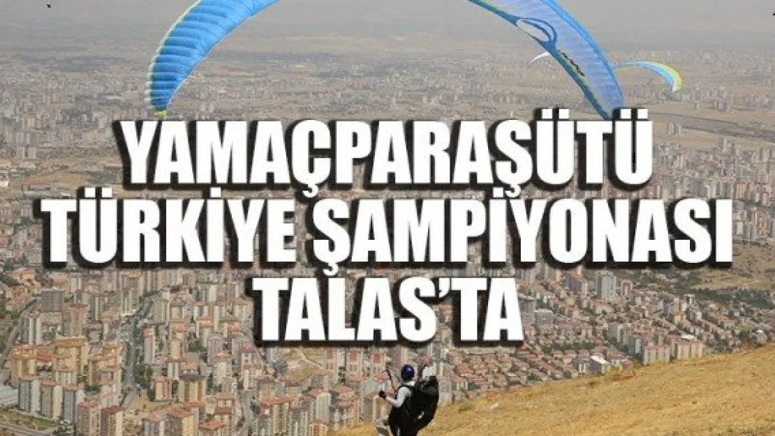 YAMAÇPARAŞÜTÜ TÜRKİYE ŞAMPİYONASI TALAS'TA