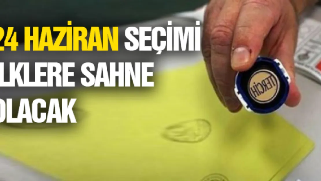 24 Haziran seçimi ilklere sahne olacak