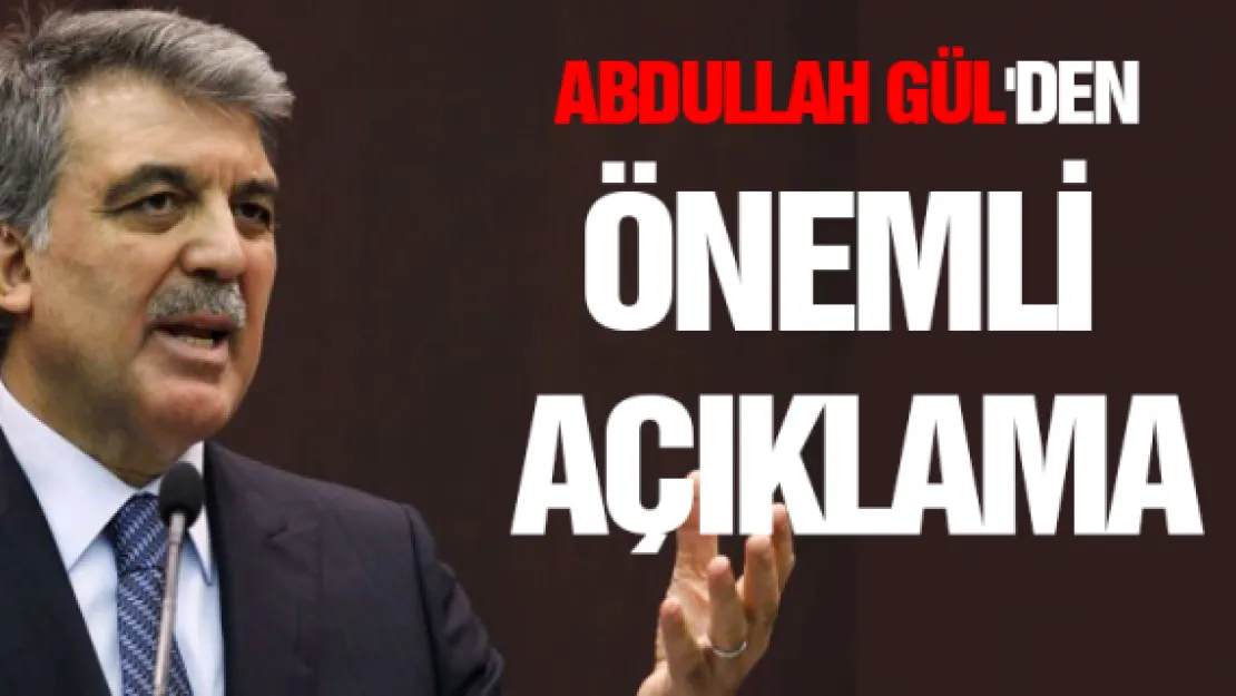 Abdullah Gül'den önemli açıklama