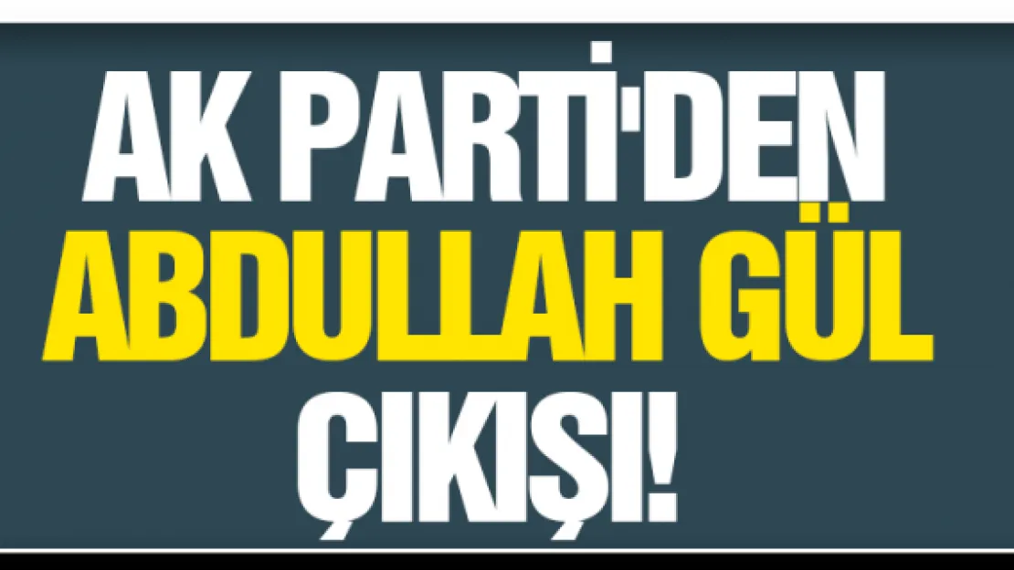 AK Parti'den Abdullah Gül çıkışı!